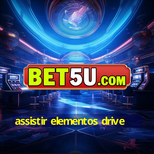 assistir elementos drive